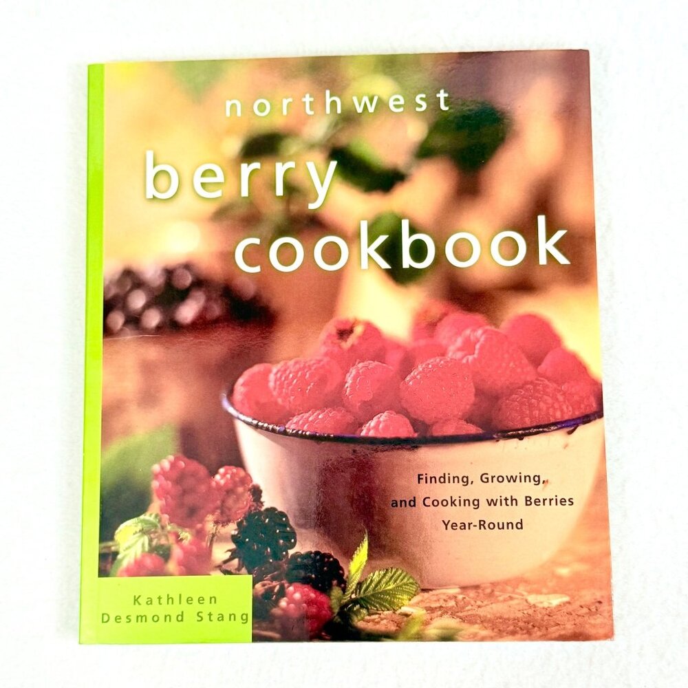 Northwest Berry Cookbook By Kathleen Desmond Stang